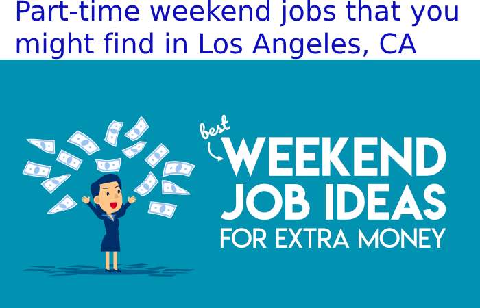 part-time weekend jobs that you might find in Los Angeles, CA