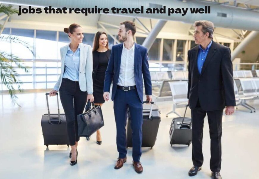 jobs that require travel and pay well