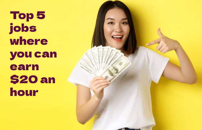 Top 5 jobs where you can earn $20 an hour