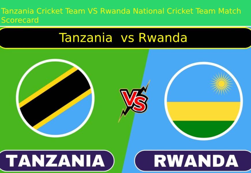 Tanzania Cricket Team VS Rwanda National Cricket Team Match Scorecard